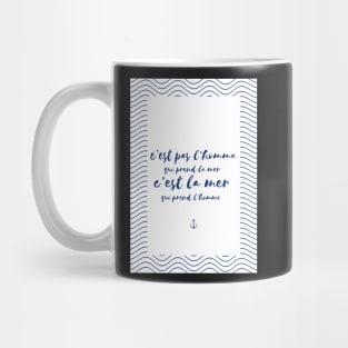 It's not the man who takes the sea it's the sea who takes the man -Renaud - Songs Mug